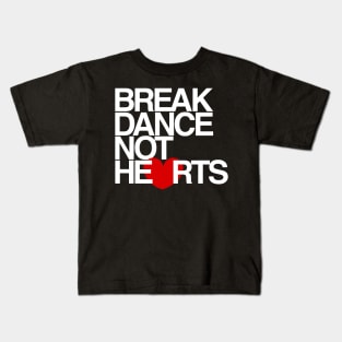 Break Dance Not Hearts Kids T-Shirt